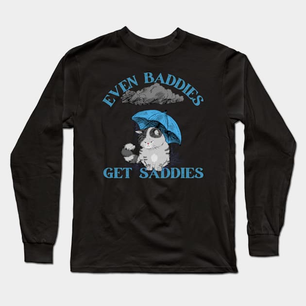 Mental Health Even Baddies Get Saddies Cat Long Sleeve T-Shirt by HoldenFamilyDesigns